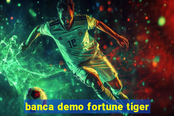 banca demo fortune tiger